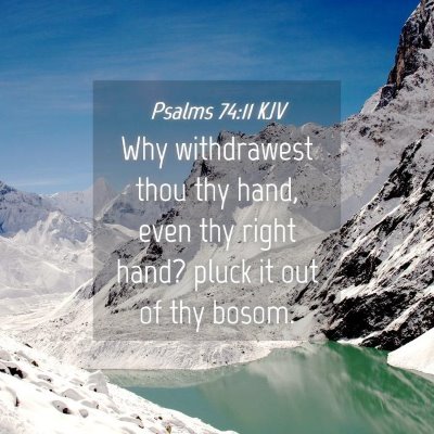 Picture 04 - Psalms 74:11 KJV - Why withdrawest thou thy hand, even thy right - Bible Verse Picture