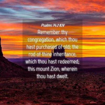Picture 04 - Psalms 74:2 KJV - Remember thy congregation, which thou hast - Bible Verse Picture
