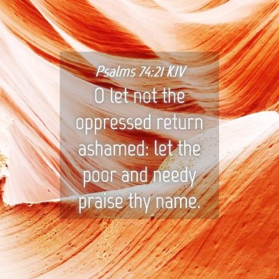 Picture 04 - Psalms 74:21 KJV - O let not the oppressed return ashamed: let the - Bible Verse Picture