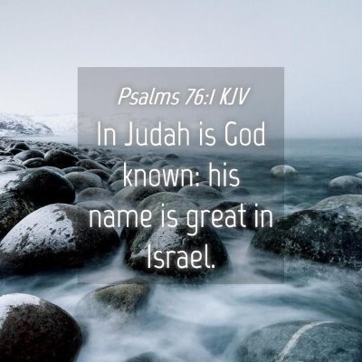 Picture 04 - Psalms 76:1 KJV - In Judah is God known: his name is great in - Bible Verse Picture