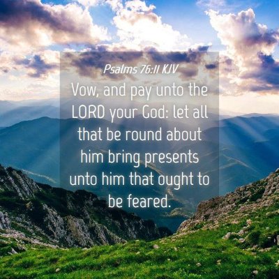 Picture 04 - Psalms 76:11 KJV - Vow, and pay unto the LORD your God: let all that - Bible Verse Picture