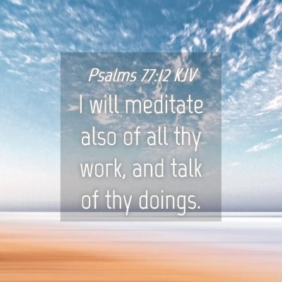 Picture 04 - Psalms 77:12 KJV - I will meditate also of all thy work, and talk of - Bible Verse Picture