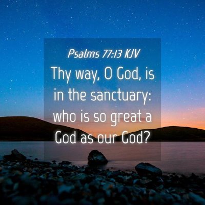Picture 04 - Psalms 77:13 KJV - Thy way, O God, is in the sanctuary: who is so - Bible Verse Picture