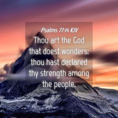 Picture 04 - Psalms 77:14 KJV - Thou art the God that doest wonders: thou hast - Bible Verse Picture