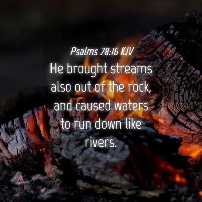 Picture 04 - Psalms 78:16 KJV - He brought streams also out of the rock, and - Bible Verse Picture