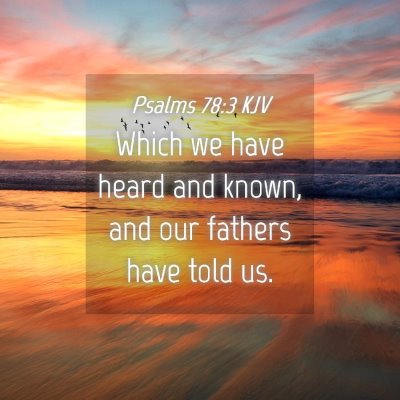 Picture 04 - Psalms 78:3 KJV - Which we have heard and known, and our fathers - Bible Verse Picture