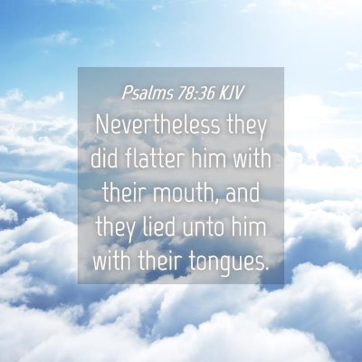 Picture 04 - Psalms 78:36 KJV - Nevertheless they did flatter him with their - Bible Verse Picture