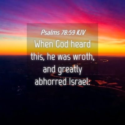 Picture 04 - Psalms 78:59 KJV - When God heard this, he was wroth, and greatly - Bible Verse Picture