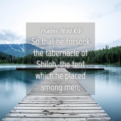 Picture 04 - Psalms 78:60 KJV - So that he forsook the tabernacle of Shiloh, the - Bible Verse Picture