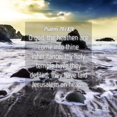 Picture 04 - Psalms 79:1 KJV - O god, the heathen are come into thine - Bible Verse Picture