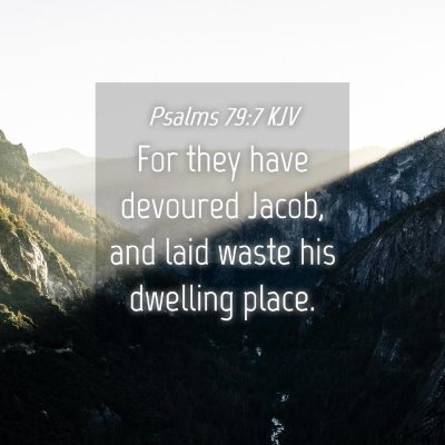 Picture 04 - Psalms 79:7 KJV - For they have devoured Jacob, and laid waste his - Bible Verse Picture