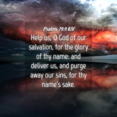 Picture 04 - Psalms 79:9 KJV - Help us, O God of our salvation, for the glory of - Bible Verse Picture