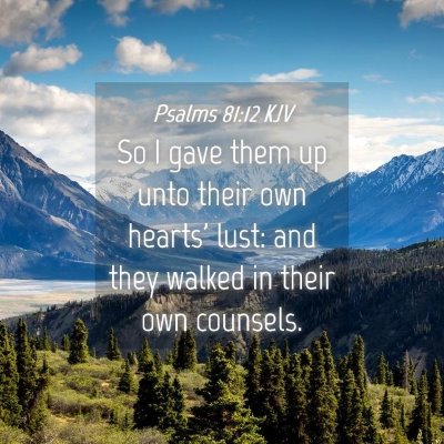 Picture 04 - Psalms 81:12 KJV - So I gave them up unto their own hearts' lust: - Bible Verse Picture