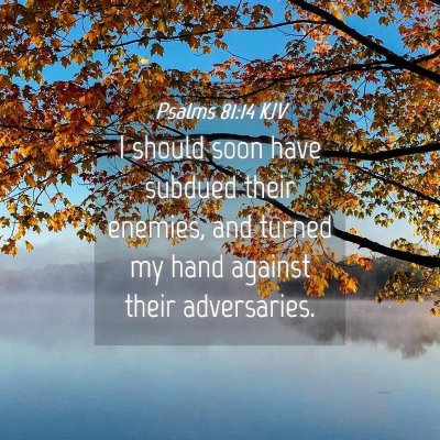 Picture 04 - Psalms 81:14 KJV - I should soon have subdued their enemies, and - Bible Verse Picture