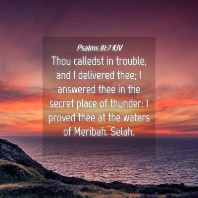 Picture 04 - Psalms 81:7 KJV - Thou calledst in trouble, and I delivered thee; I - Bible Verse Picture