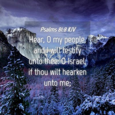 Picture 04 - Psalms 81:8 KJV - Hear, O my people, and I will testify unto thee: - Bible Verse Picture