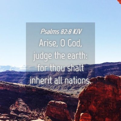 Picture 04 - Psalms 82:8 KJV - Arise, O God, judge the earth: for thou shalt - Bible Verse Picture
