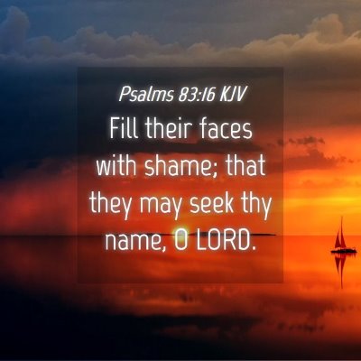 Picture 04 - Psalms 83:16 KJV - Fill their faces with shame; that they may seek - Bible Verse Picture