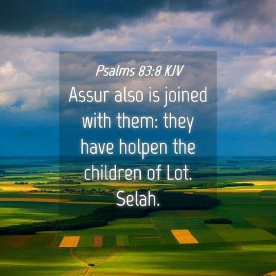 Picture 04 - Psalms 83:8 KJV - Assur also is joined with them: they have holpen - Bible Verse Picture