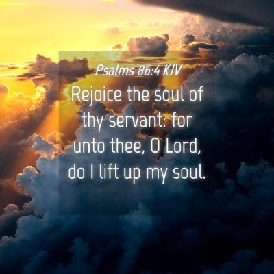 Picture 04 - Psalms 86:4 KJV - Rejoice the soul of thy servant: for unto thee, O - Bible Verse Picture