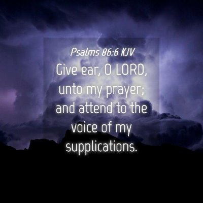 Picture 04 - Psalms 86:6 KJV - Give ear, O LORD, unto my prayer; and attend to - Bible Verse Picture