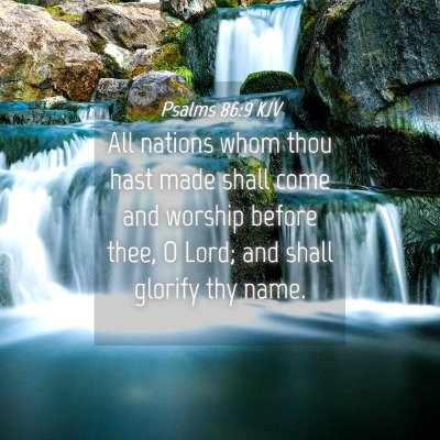 Picture 04 - Psalms 86:9 KJV - All nations whom thou hast made shall come and - Bible Verse Picture