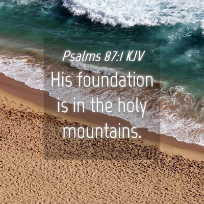 Picture 04 - Psalms 87:1 KJV - His foundation is in the holy - Bible Verse Picture