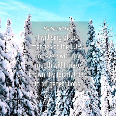 Picture 04 - Psalms 89:1 KJV - I will sing of the mercies of the LORD for ever: - Bible Verse Picture