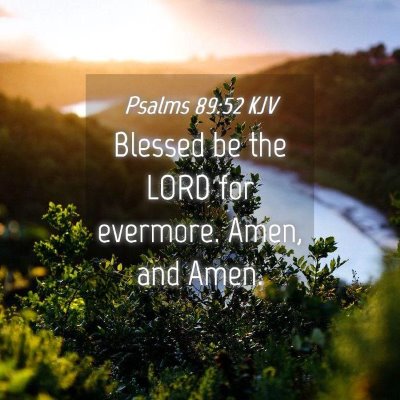 Picture 04 - Psalms 89:52 KJV - Blessed be the LORD for evermore. Amen, and - Bible Verse Picture