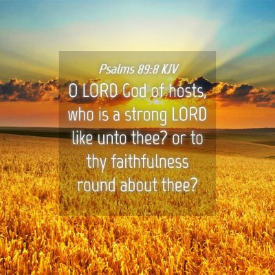 Picture 04 - Psalms 89:8 KJV - O LORD God of hosts, who is a strong LORD like - Bible Verse Picture