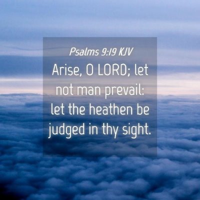 Picture 04 - Psalms 9:19 KJV - Arise, O LORD; let not man prevail: let the - Bible Verse Picture