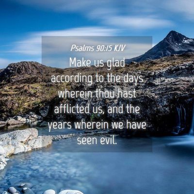 Picture 04 - Psalms 90:15 KJV - Make us glad according to the days wherein thou - Bible Verse Picture
