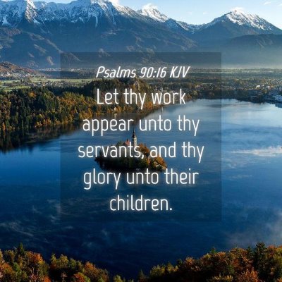 Picture 04 - Psalms 90:16 KJV - Let thy work appear unto thy servants, and thy - Bible Verse Picture