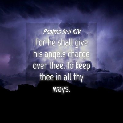 Picture 04 - Psalms 91:11 KJV - For he shall give his angels charge over thee, to - Bible Verse Picture