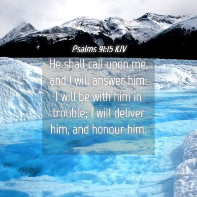 Picture 04 - Psalms 91:15 KJV - He shall call upon me, and I will answer him: I - Bible Verse Picture