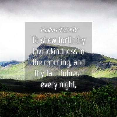 Picture 04 - Psalms 92:2 KJV - To shew forth thy lovingkindness in the morning, - Bible Verse Picture