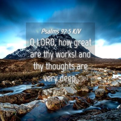 Picture 04 - Psalms 92:5 KJV - O LORD, how great are thy works! and thy thoughts - Bible Verse Picture