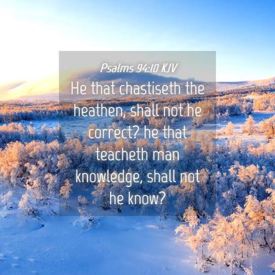 Picture 04 - Psalms 94:10 KJV - He that chastiseth the heathen, shall not he - Bible Verse Picture