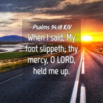 Picture 04 - Psalms 94:18 KJV - When I said, My foot slippeth; thy mercy, O LORD, - Bible Verse Picture