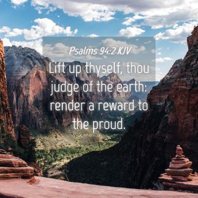 Picture 04 - Psalms 94:2 KJV - Lift up thyself, thou judge of the earth: render - Bible Verse Picture
