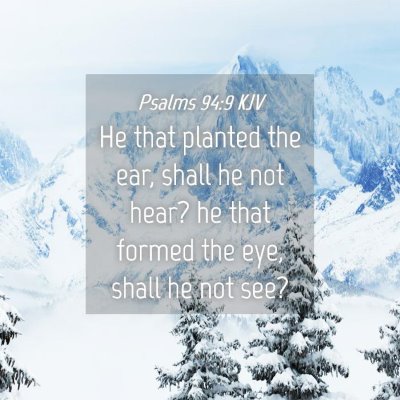 Picture 04 - Psalms 94:9 KJV - He that planted the ear, shall he not hear? he - Bible Verse Picture