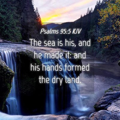 Picture 04 - Psalms 95:5 KJV - The sea is his, and he made it: and his hands - Bible Verse Picture