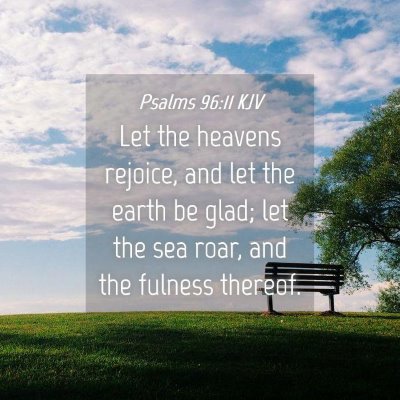 Picture 04 - Psalms 96:11 KJV - Let the heavens rejoice, and let the earth be - Bible Verse Picture