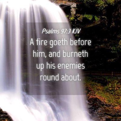 Picture 04 - Psalms 97:3 KJV - A fire goeth before him, and burneth up his - Bible Verse Picture