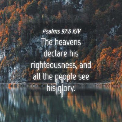Picture 04 - Psalms 97:6 KJV - The heavens declare his righteousness, and all - Bible Verse Picture