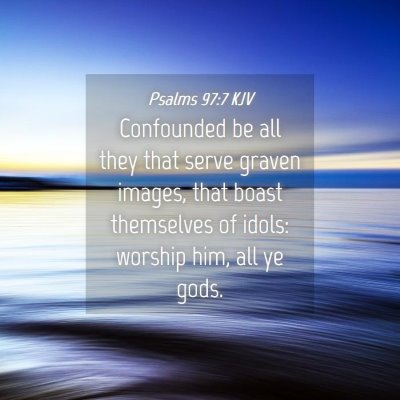 Picture 04 - Psalms 97:7 KJV - Confounded be all they that serve graven images, - Bible Verse Picture