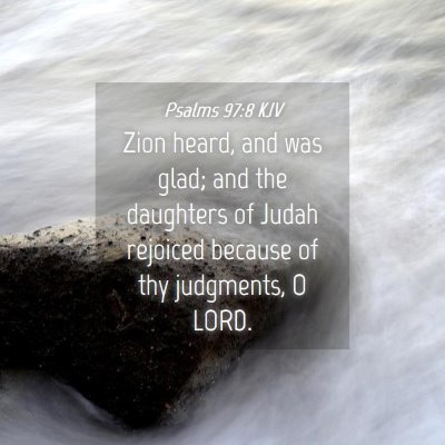 Picture 04 - Psalms 97:8 KJV - Zion heard, and was glad; and the daughters of - Bible Verse Picture