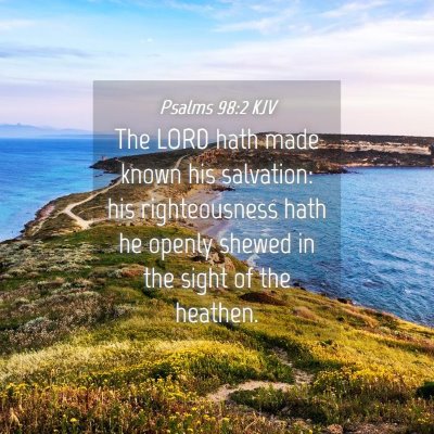 Picture 04 - Psalms 98:2 KJV - The LORD hath made known his salvation: his - Bible Verse Picture