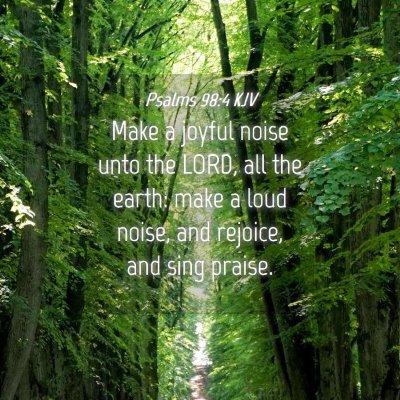 Picture 04 - Psalms 98:4 KJV - Make a joyful noise unto the LORD, all the earth: - Bible Verse Picture
