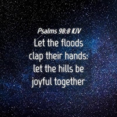 Picture 04 - Psalms 98:8 KJV - Let the floods clap their hands: let the hills be - Bible Verse Picture